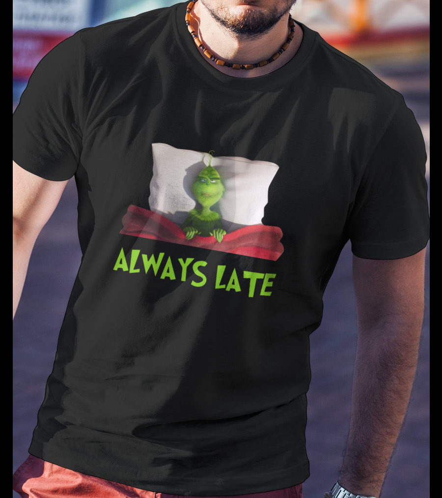 Always Late Grinch Lying In Bed Under Red Blanket T-Shirt