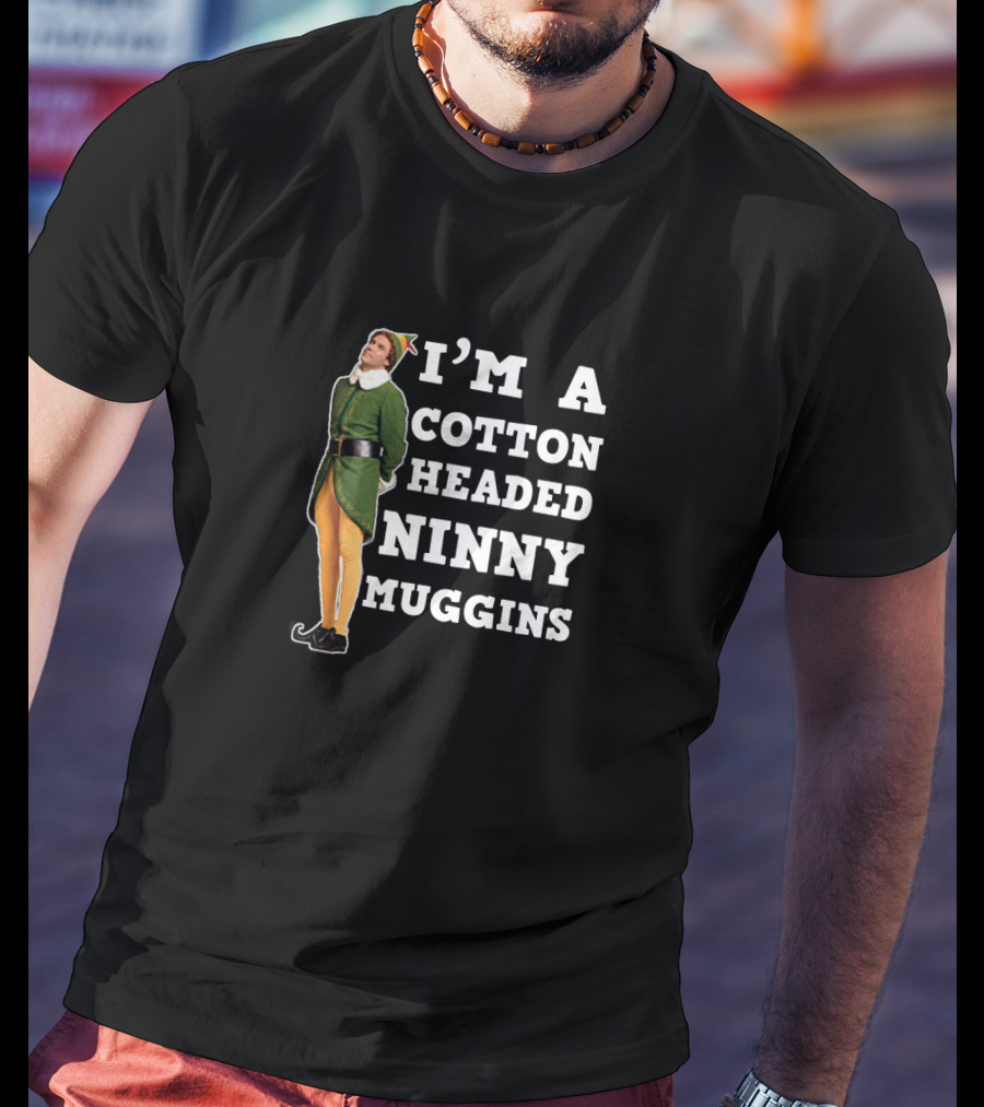 I'm A Cotton Headed Ninny Muggins Elf Movie T-Shirt
