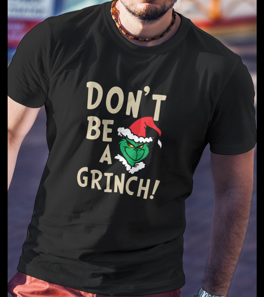 Don't Be A Grinch Santa Hat Christmas Character T-Shirt