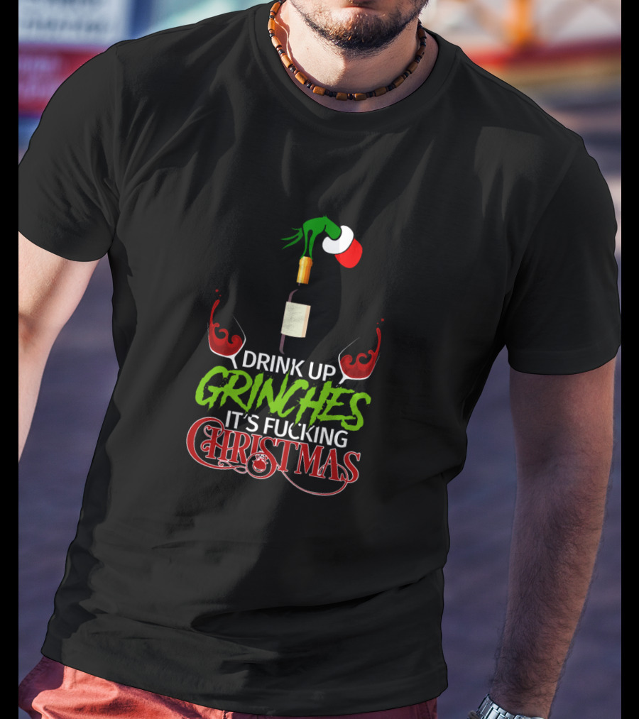 Drink Up Grinches It's Christmas With Wine And Santa Hat T-Shirt