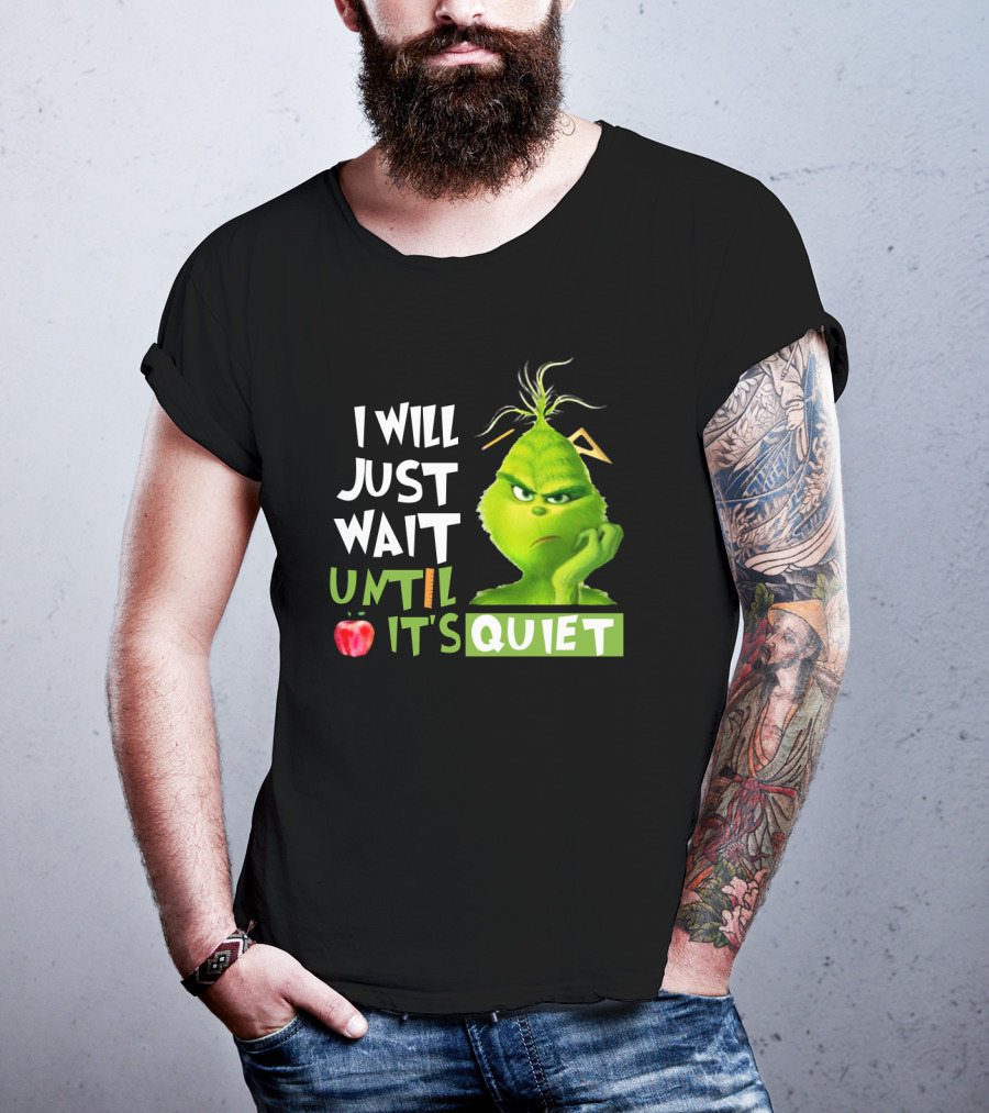 I Will Just Wait Until It's Quiet Grinch With Apple And Playful Font T-Shirt