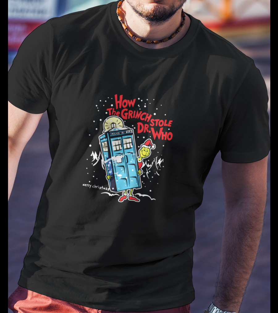 How The Grinch Stole Dr. Who With TARDIS And Merry Christmas Message T-Shirt