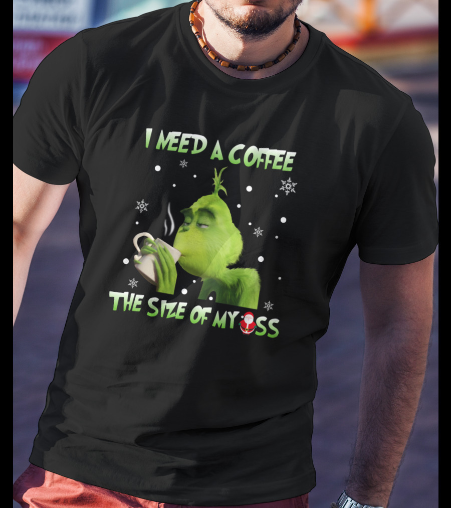 I Need A Coffee The Size Of My Ass Grinch Christmas Cup Snowflakes T-Shirt