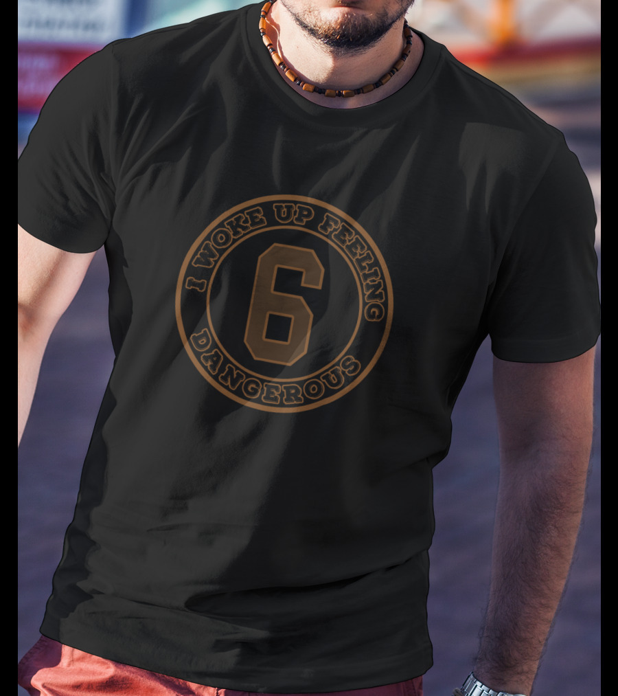 I Woke Up Feeling Dangerous Number T-Shirt