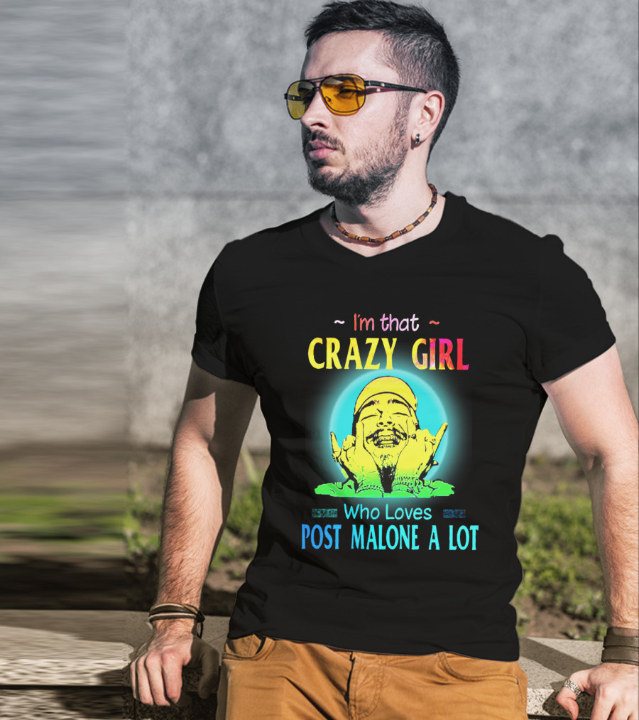 I'm That Crazy Girl Who Loves Post Malone A Lot T-Shirt