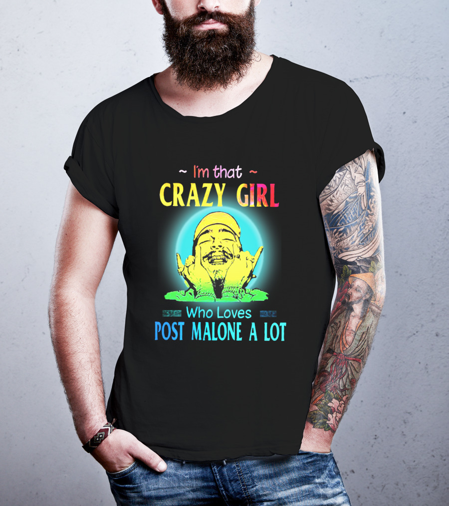 I'm That Crazy Girl Who Loves Post Malone A Lot T-Shirt