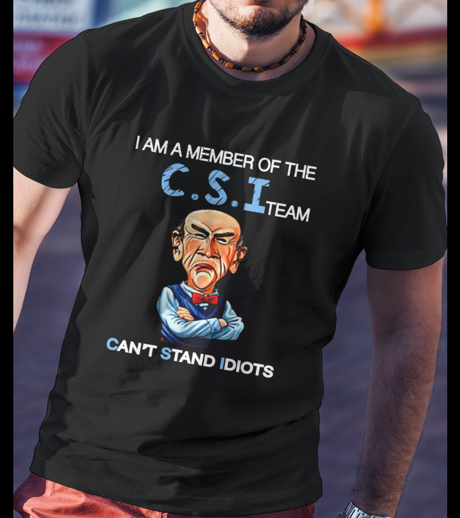 Jeff Dunham Walter I Am A Member Of The Csi Team Can't Stand Idiots T-Shirt
