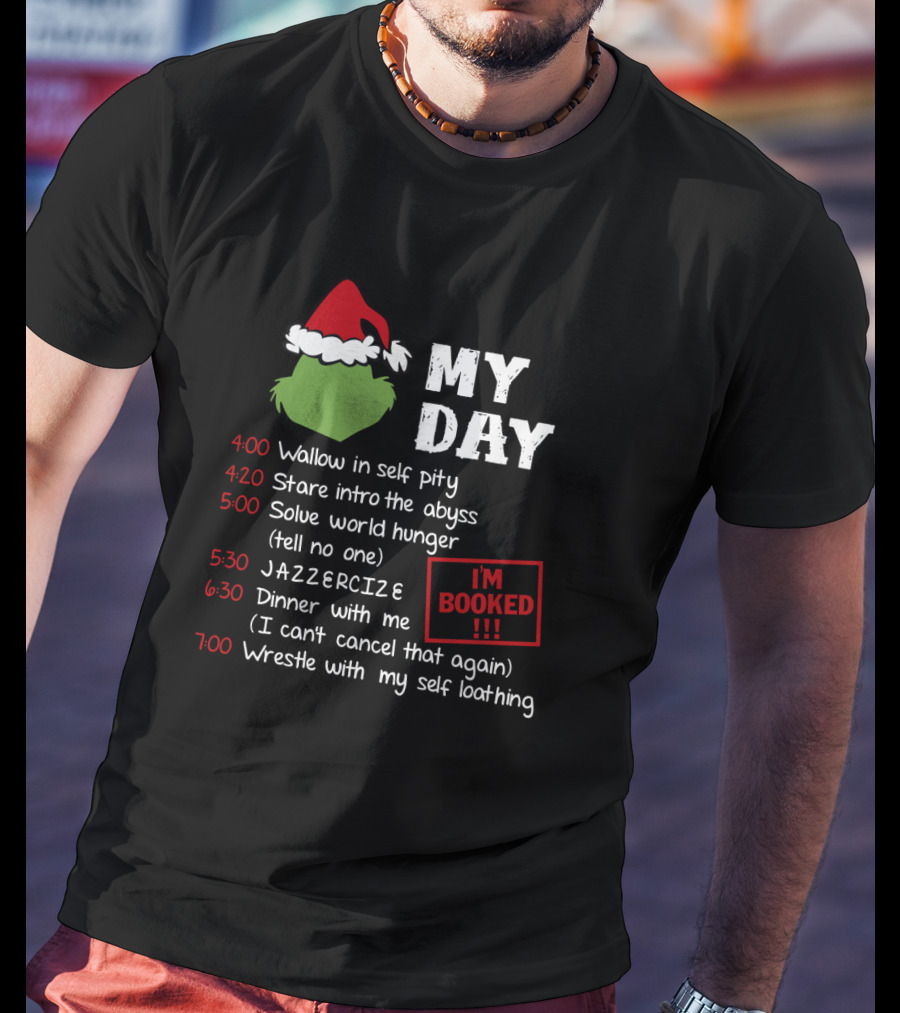 My Day Schedule Grinch Christmas Timetable With Self Pity Jazzercise And Self Loathing T-Shirt