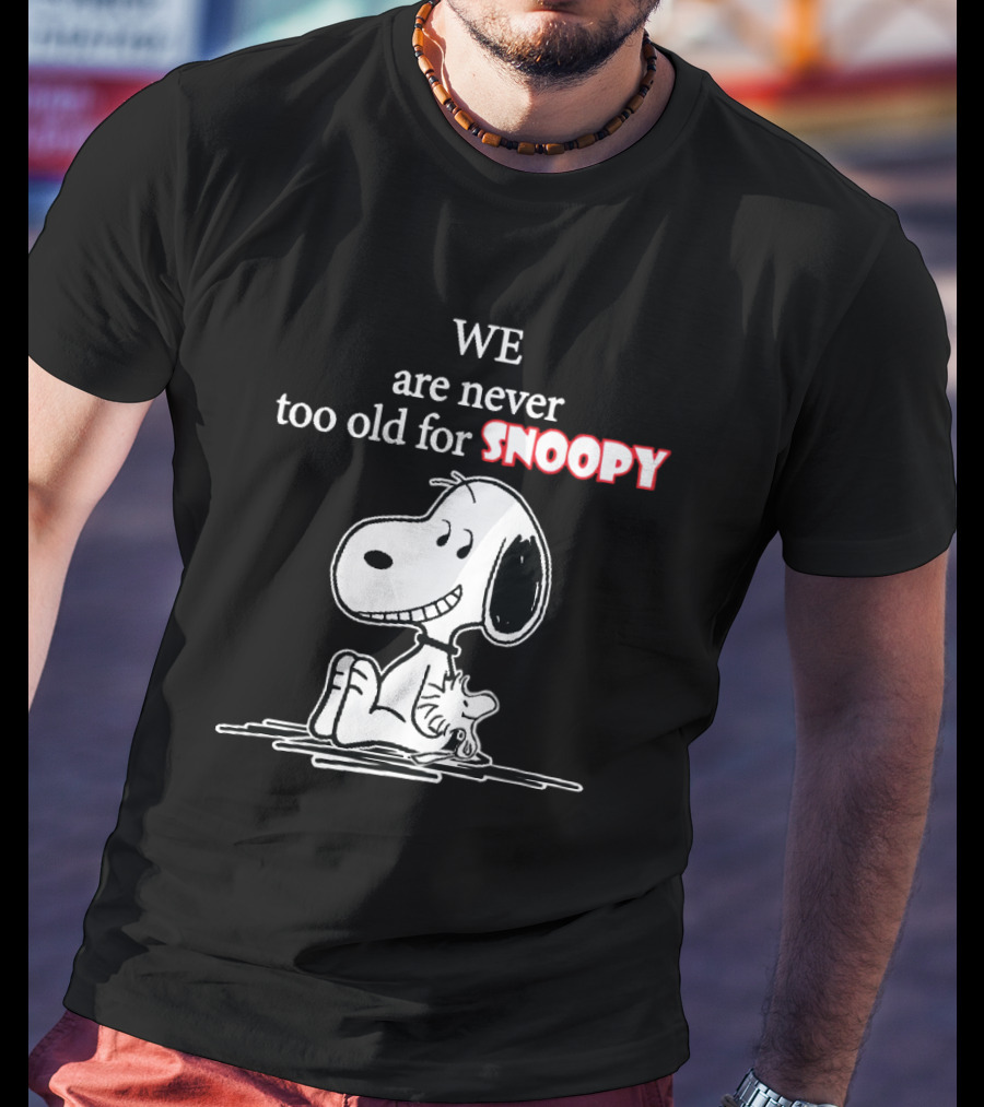 Never Too Old For Snoopy Classic Peanuts Fan T-Shirt