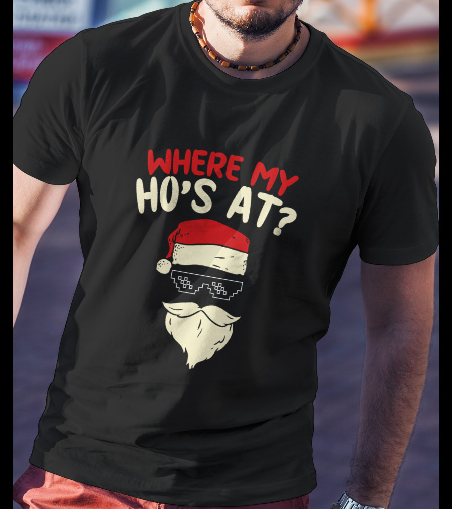 Where My Ho's At Christmas Santa With Thug Life Pixel Sunglasses T-Shirt