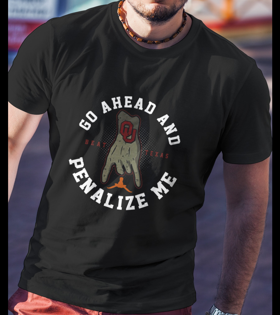 Go Ahead And Penalize Me OU Hand Sign Beat Texas T-Shirt