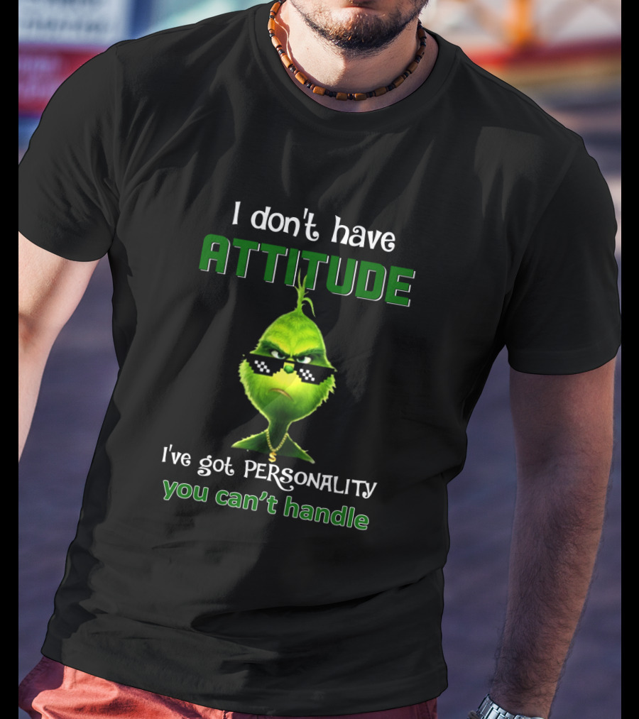 I Don't Have Attitude I've Got Personality You Can't Handle Grinch Sunglasses T-Shirt