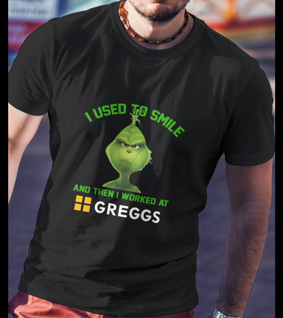Grinch I Used To Smile And Then I Worked At Greggs T-Shirt