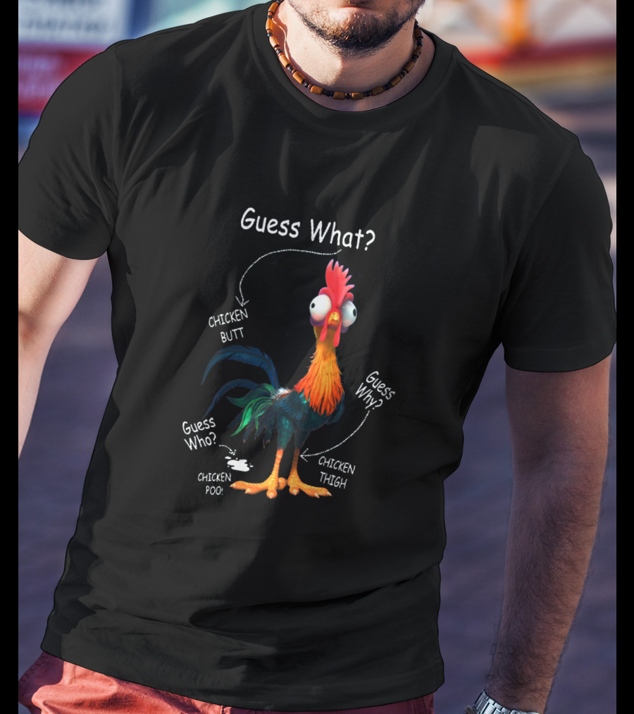 Guess What Chicken Butt Guess Why Chicken Thigh Guess Who Chicken Poo T-Shirt