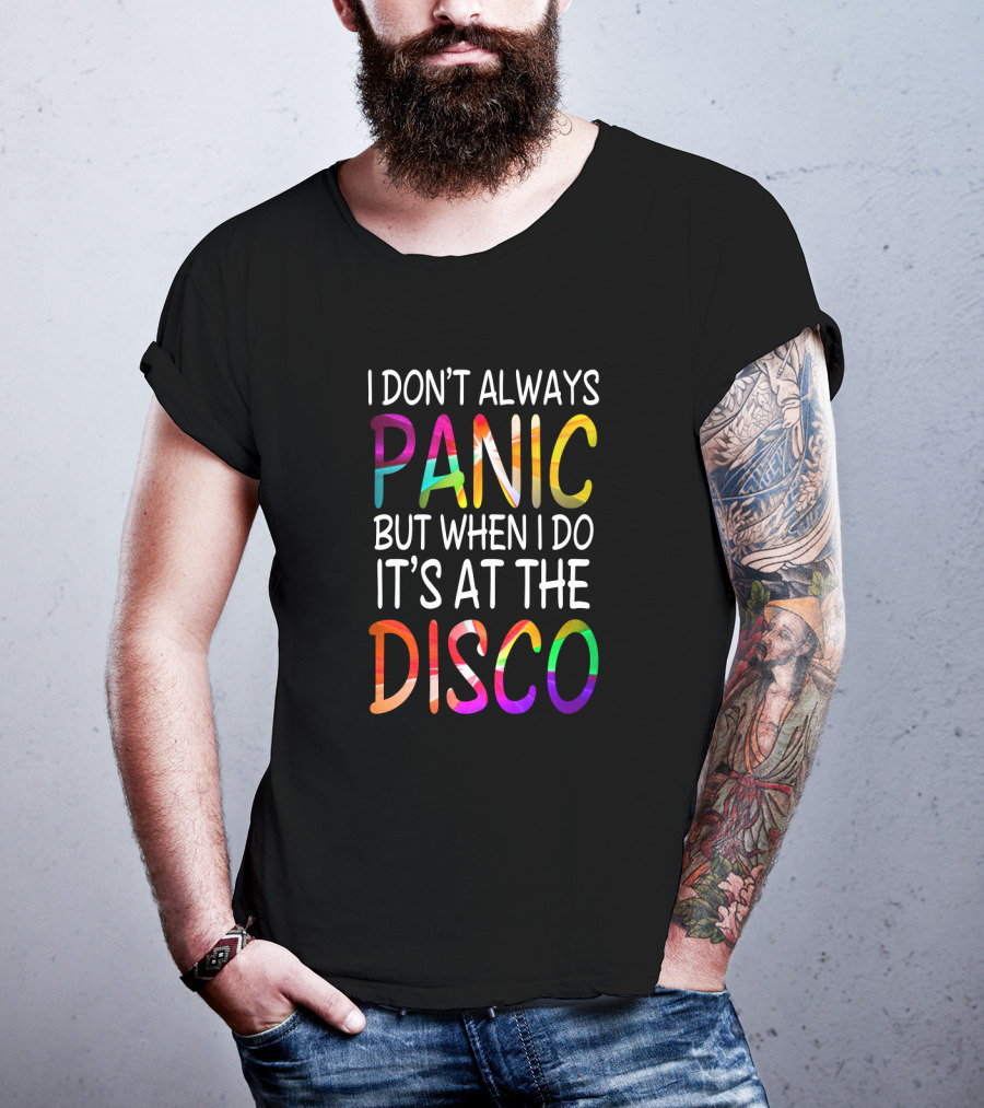 I Don't Always Panic But When I Do It's At The Disco Bright T-Shirt