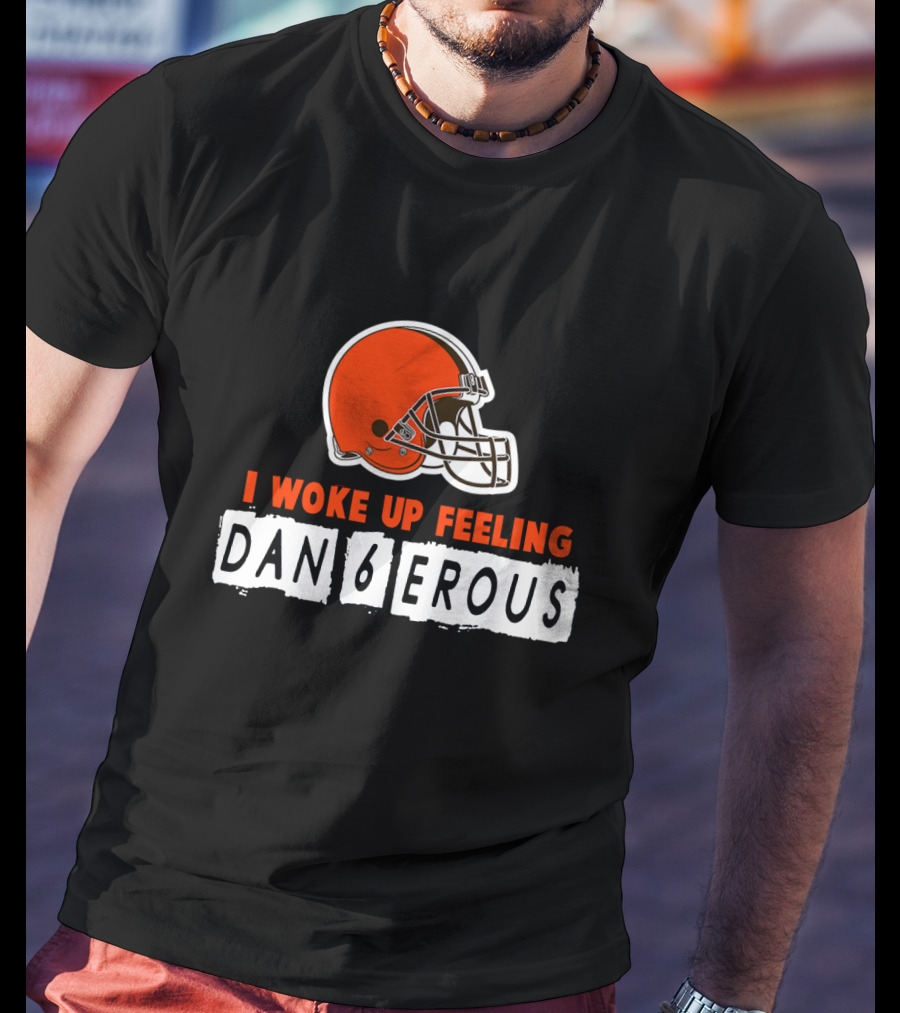 I Woke Up Feeling Dan6Erous Cleveland Football Helmet T-Shirt