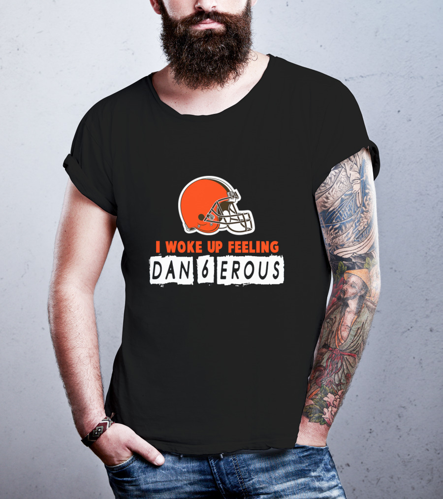 I Woke Up Feeling Dan6Erous Cleveland Football Helmet T-Shirt