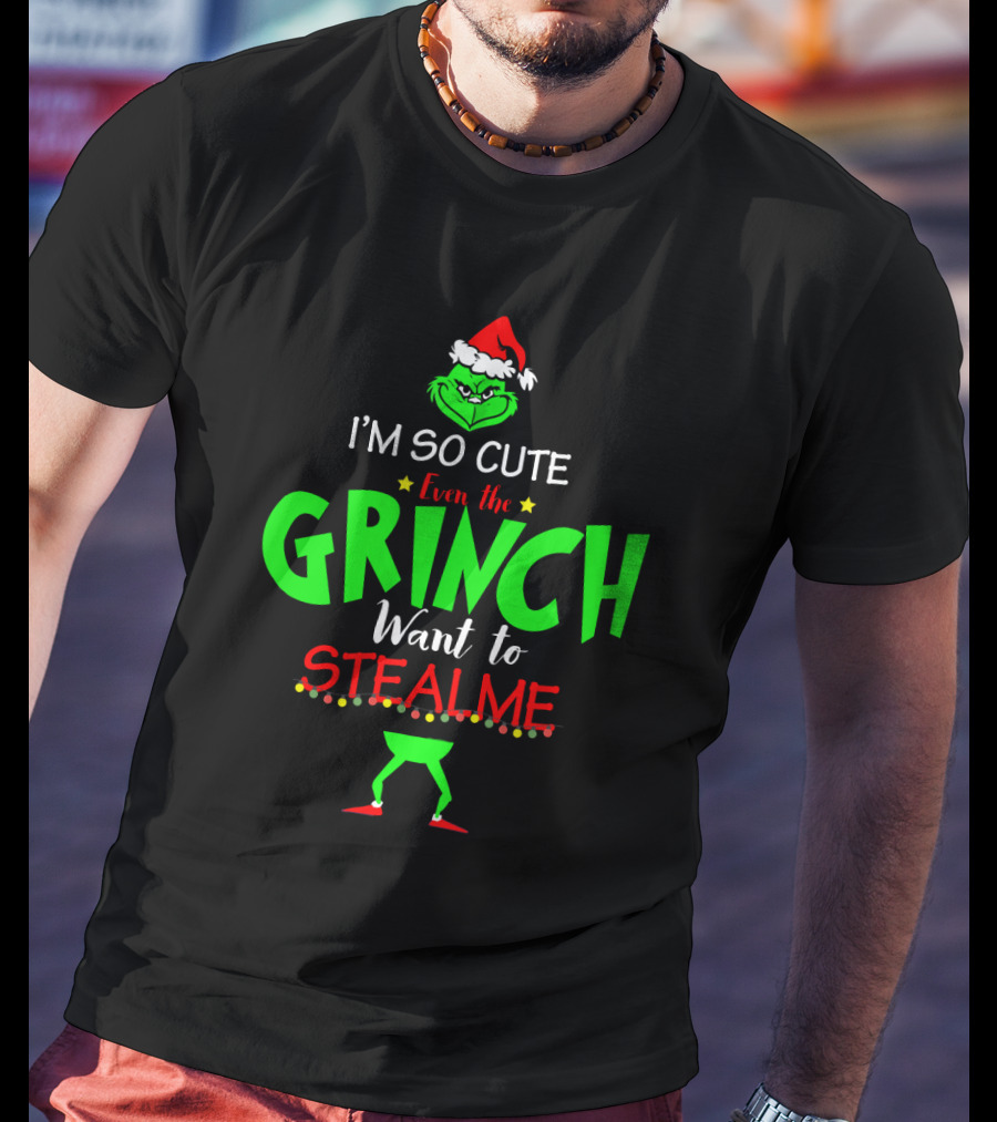 I'm So Cute Even The Grinch Want To Steal Me Christmas Santa Hat Green Face T-Shirt