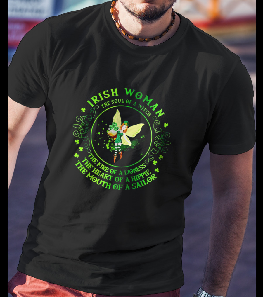 Irish Woman The Soul Of A Witch Fire Of A Lioness Heart Of A Hippie Mouth Of A Sailor T-Shirt