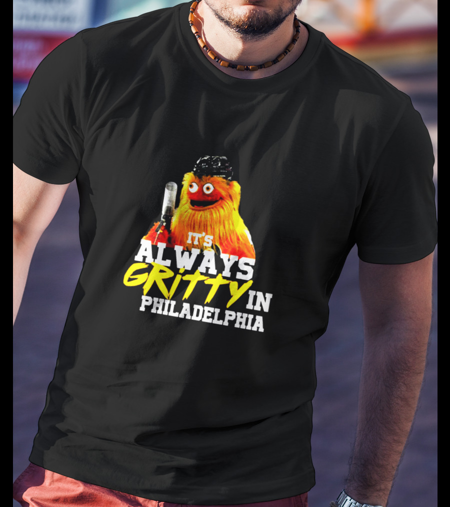 Gritty It's Always Gritty In Philadelphia Iconic Philadelphia Flyers Mascot T-Shirt