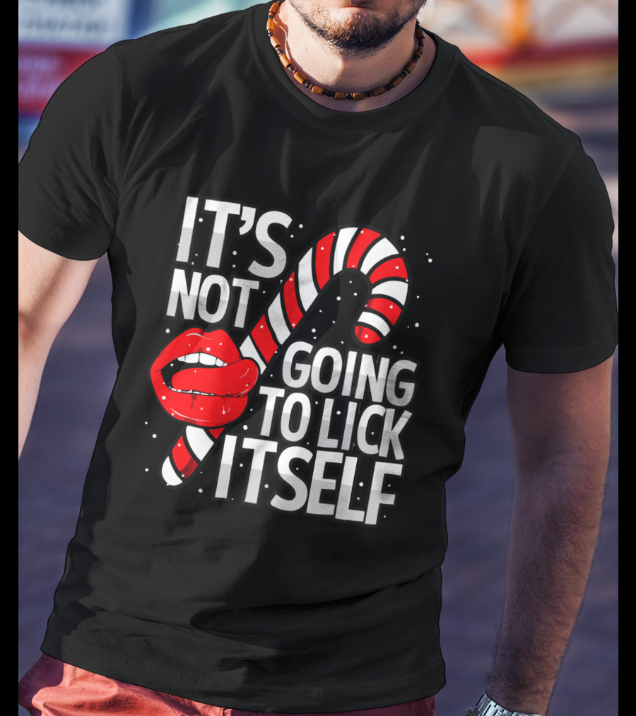 Candy Cane Lips It's Not Going To Lick Itself Holiday Humor T-Shirt