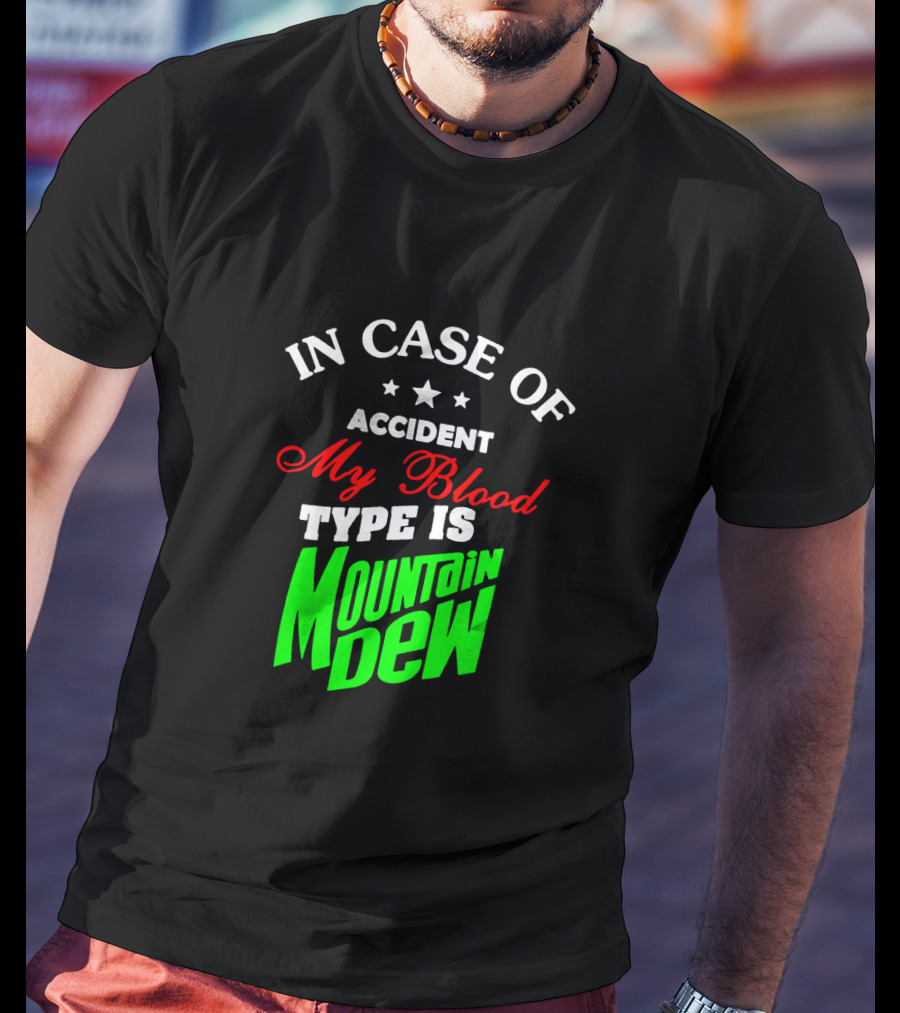 In Case Of Accident My Blood Type Is Mountain Dew T-Shirt