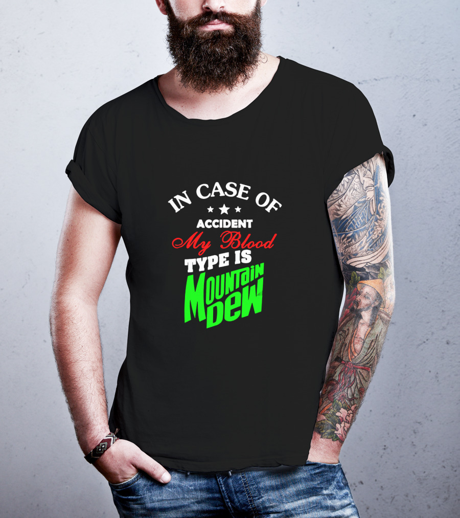 In Case Of Accident My Blood Type Is Mountain Dew T-Shirt