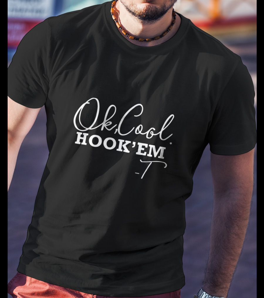 Ok Cool Hook 'Em T-Shirt Texas Longhorns Fan Slogan T-Shirt