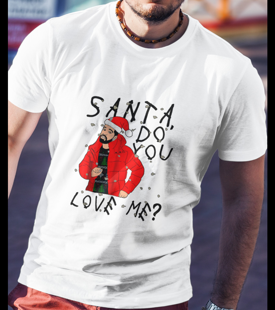 Santa Do You Love Me Festive Red Jacket And Bearded Santa Hat Holiday T-Shirt