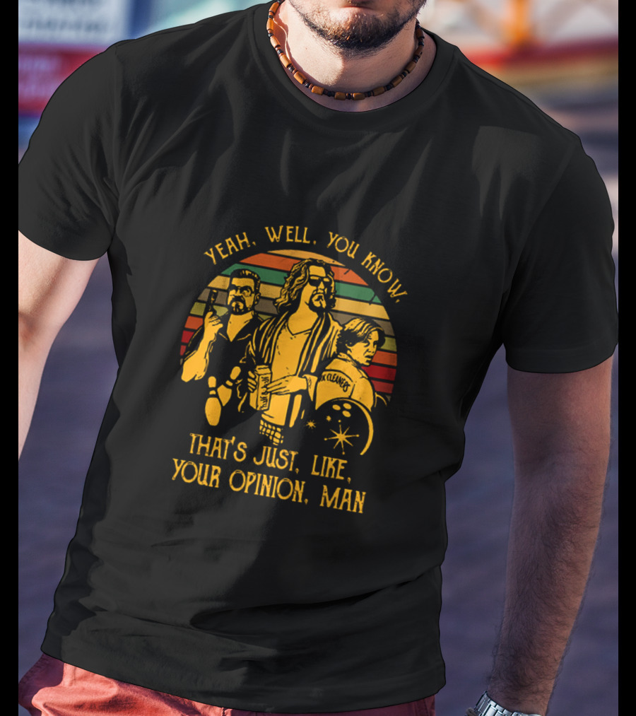 The Dude Yeah Well You Know That's Just Like Your Opinion Man Retro Inspired T-Shirt