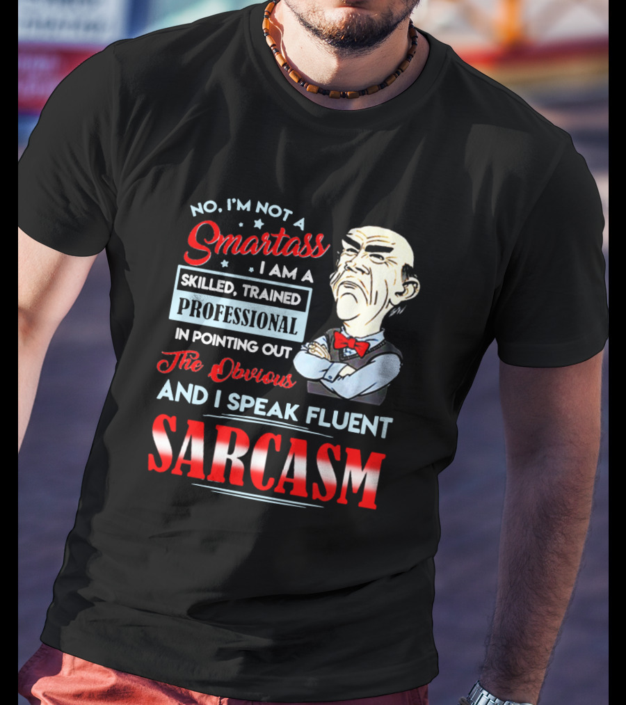 Walter Jeff Dunham No I'm Not A Smartass Skilled Trained Professional Pointing Out The Obvious I Speak Fluent Sarcasm T-Shirt
