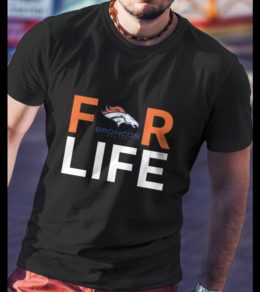 For Life Denver Broncos Fan Broncos Denver T-Shirt