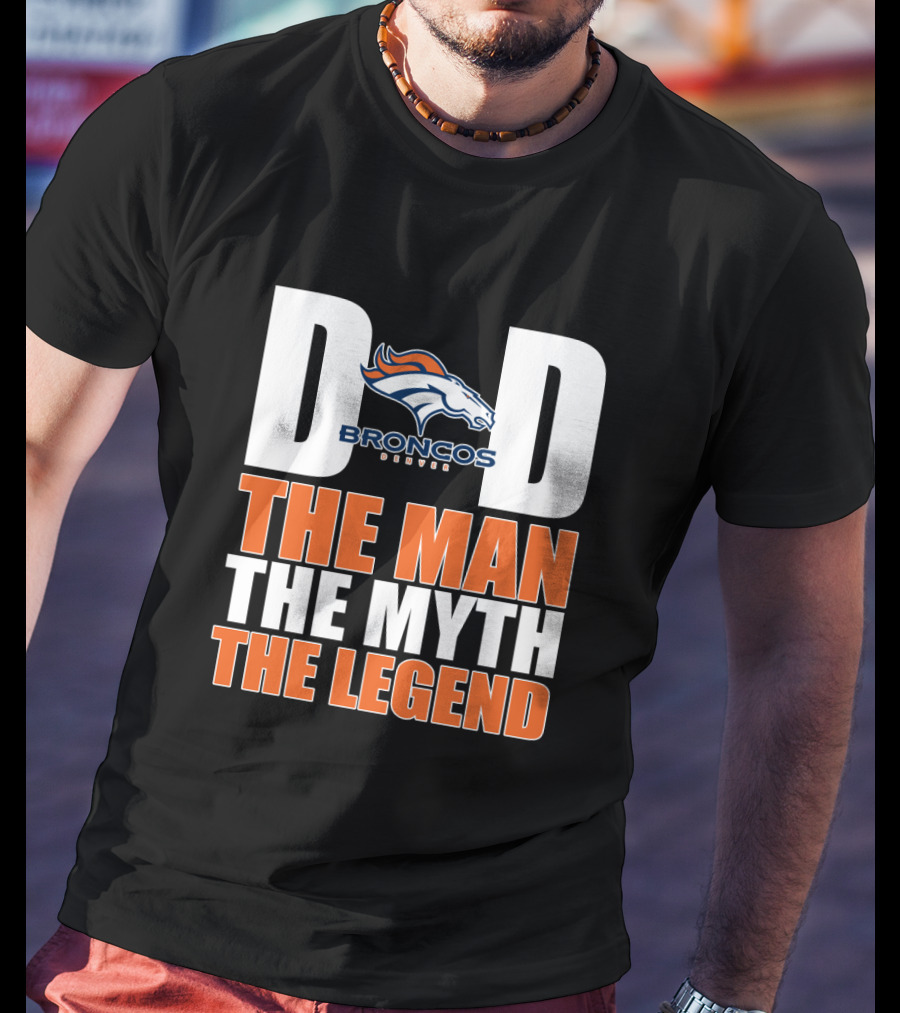 Denver Broncos Dad The Man The Myth The Legend Father's Day Gift T-Shirt
