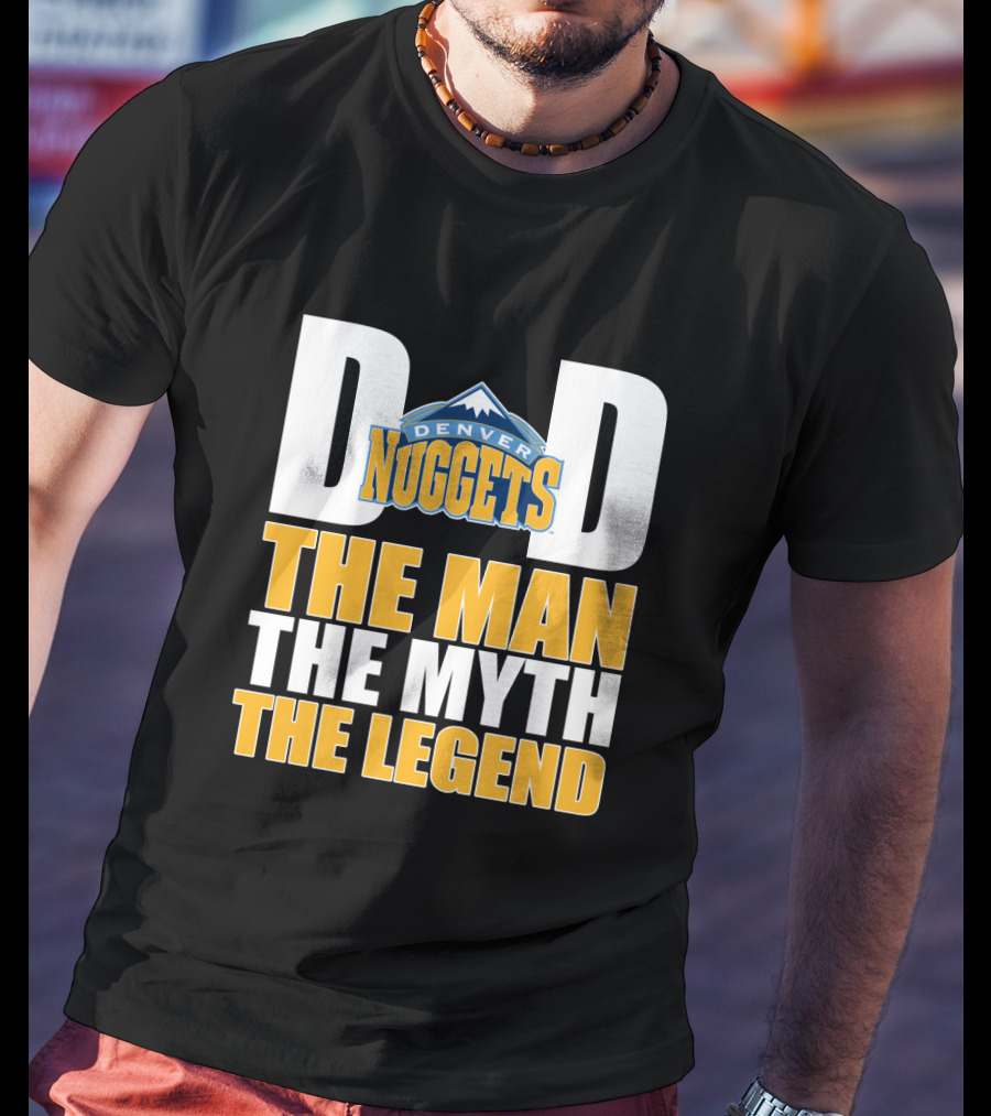 Denver Nuggets Dad The Man The Myth The Legend Father's Day T-Shirt