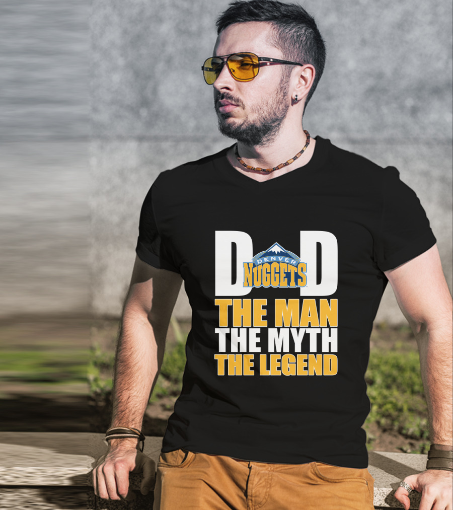 Denver Nuggets Dad The Man The Myth The Legend Father's Day T-Shirt