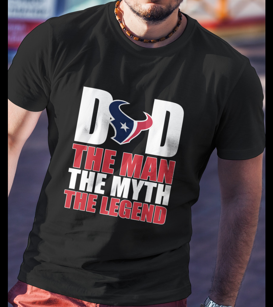 Houston Texans Dad The Man The Myth The Legend Father's Day Gift T-Shirt