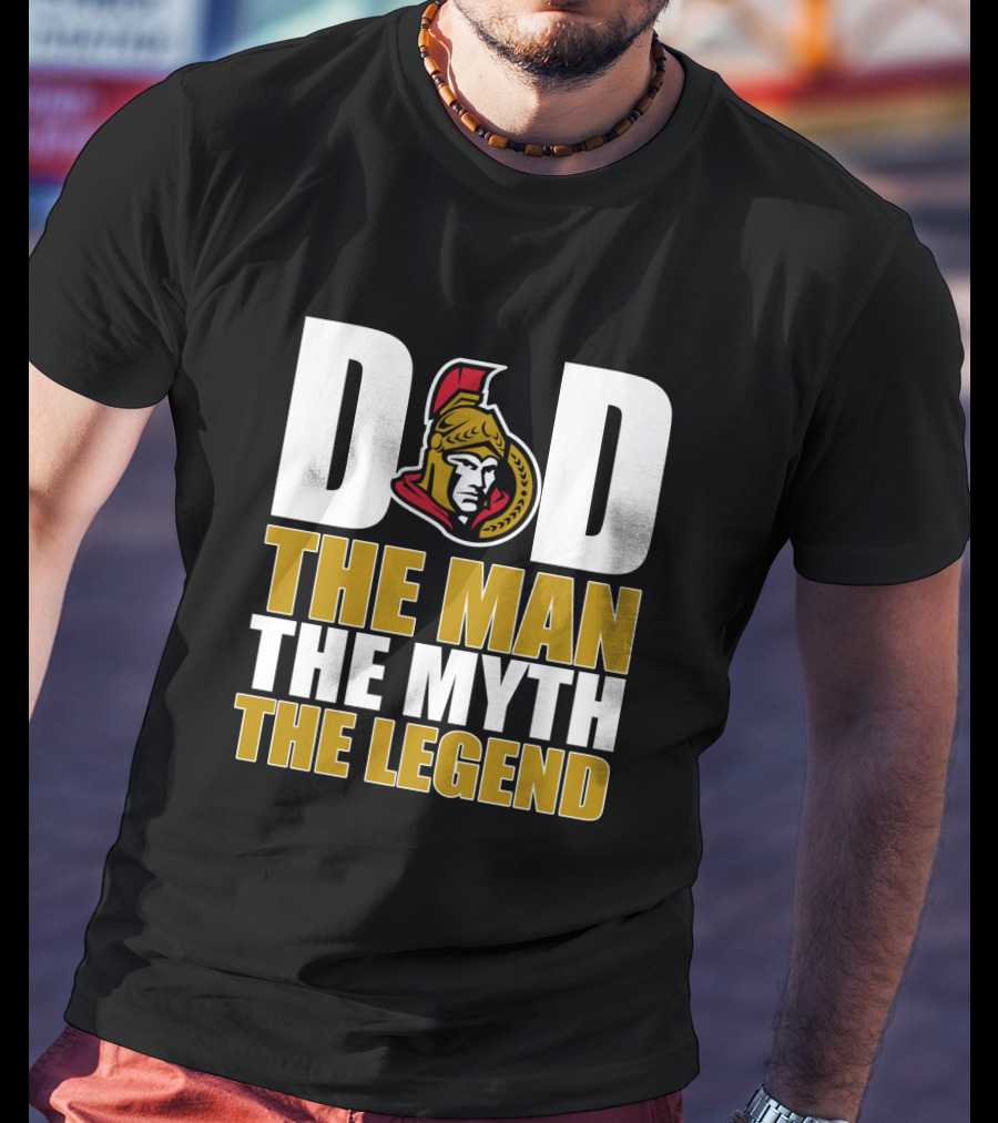 DAD Ottawa Senators The Man The Myth The Legend T-Shirt
