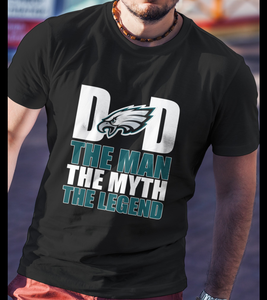 Philadelphia Eagles Dad The Man The Myth The Legend T-Shirt