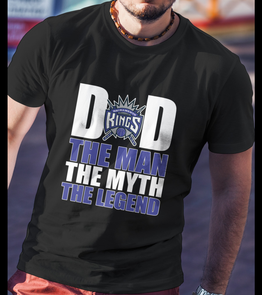 Sacramento Kings Dad The Man The Myth The Legend Father's Day Gift T-Shirt