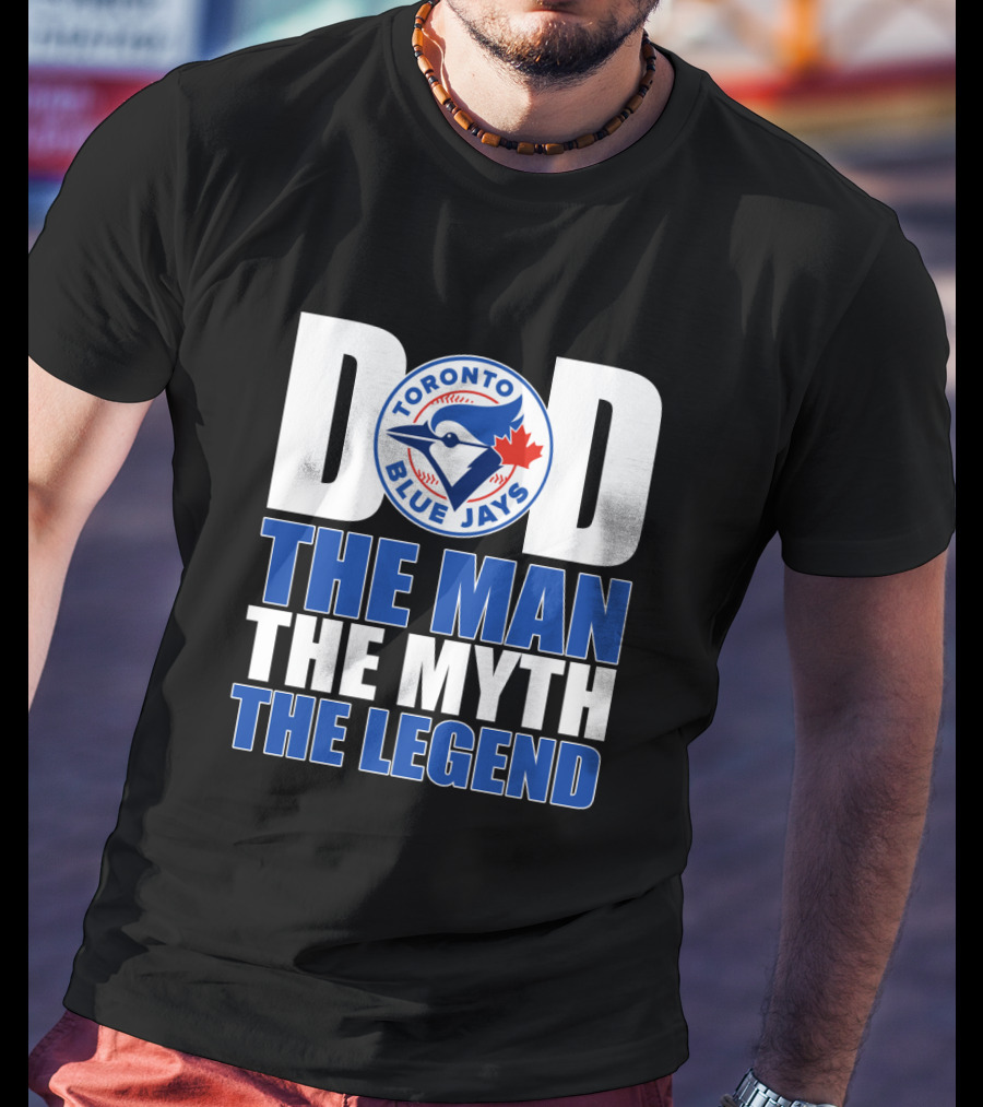 Toronto Blue Jays Dad The Man The Myth The Legend T-Shirt