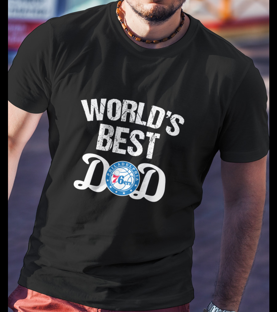 World's Best Dad Philadelphia 76ers Fans Father's Day Gift T-Shirt