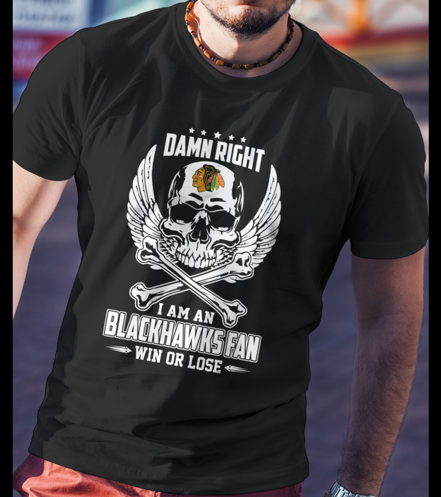 Damn Right I Am An Chicago Blackhawks Fan Win Or Lose Skull Wings And Crossbones T-Shirt