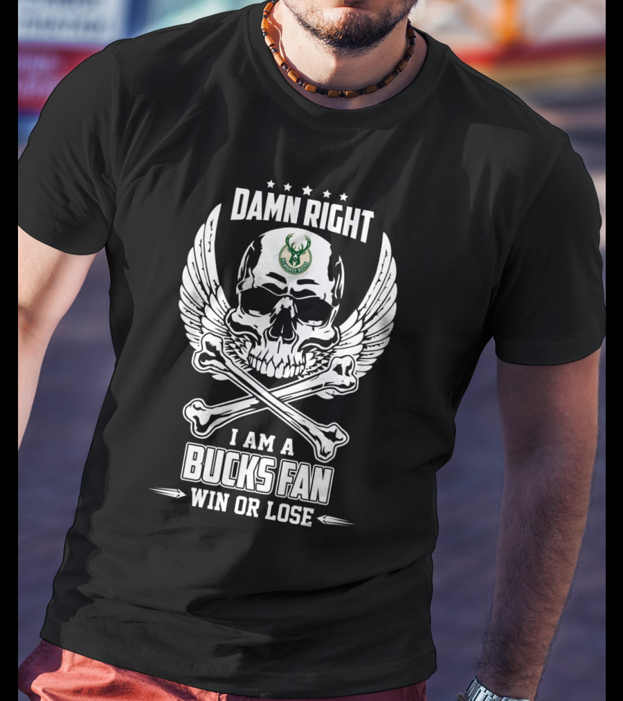 Damn Right I Am A Bucks Fan Win Or Lose T-Shirt