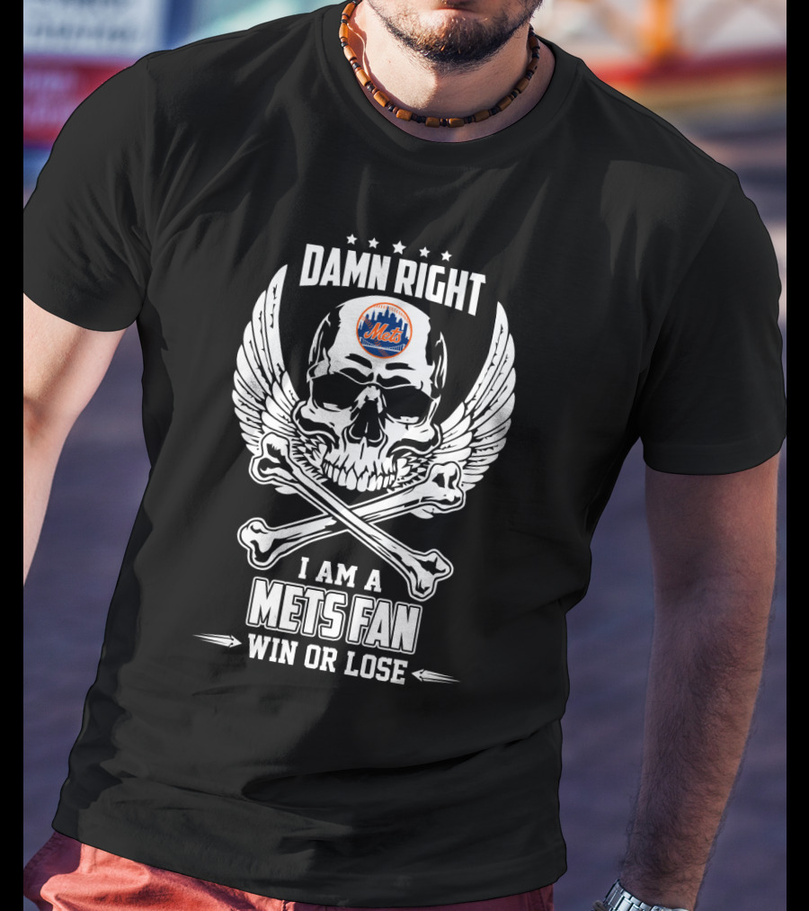 Damn Right I Am A Mets Fan Win Or Lose Skull And Crossbones With Wings New York Mets T-Shirt