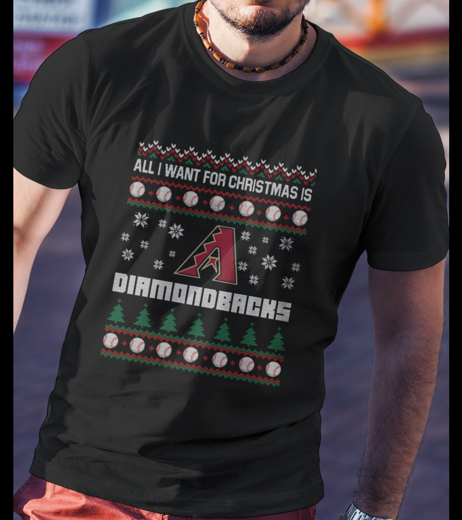 All I Want For Christmas Is Diamondbacks Arizona Baseball Ugly T-Shirt