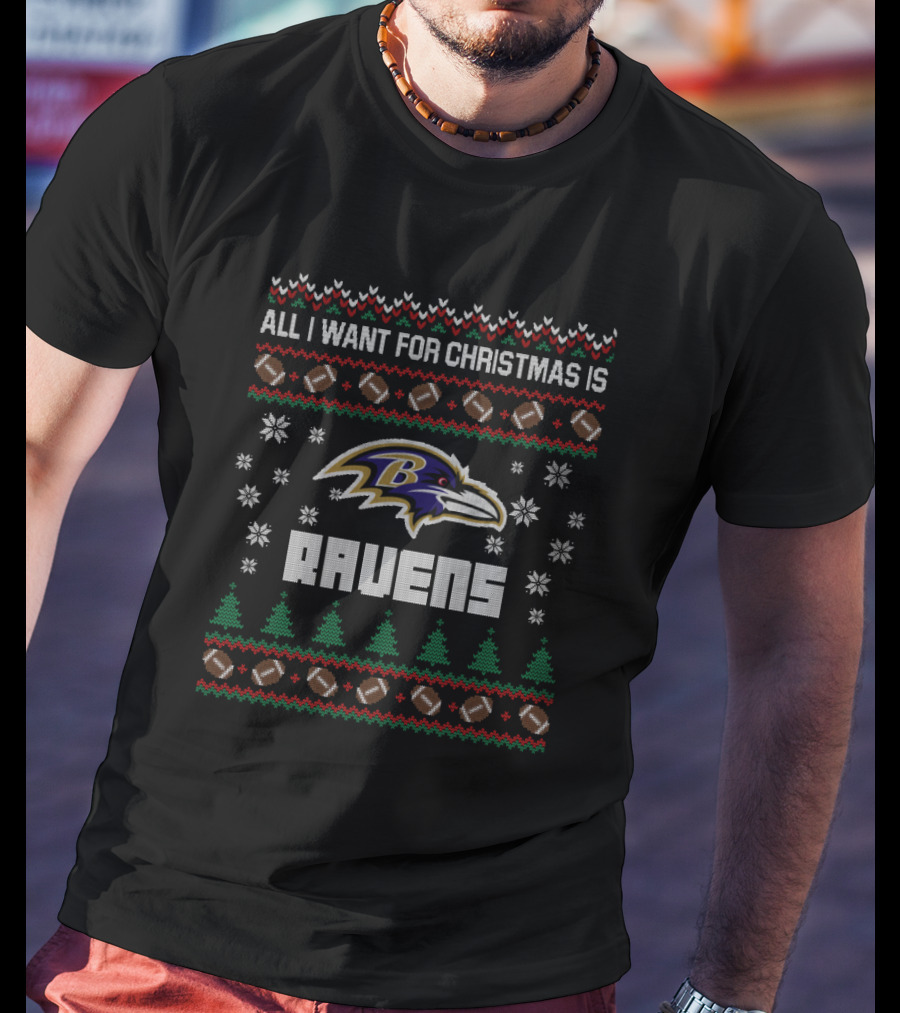 All I Want For Christmas Is Ravens Ugly Christmas Baltimore Ravens Fans T-Shirt
