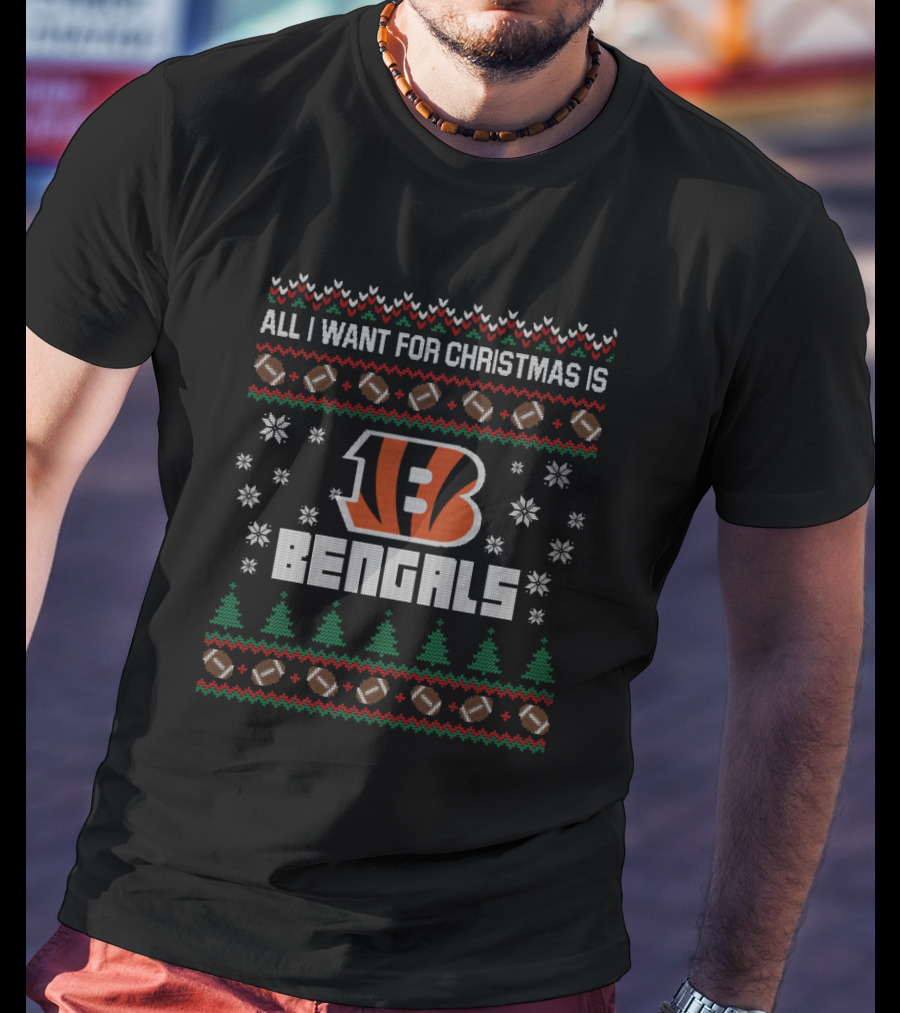 All I Want For Christmas Is Bengals Ugly Christmas T-Shirt