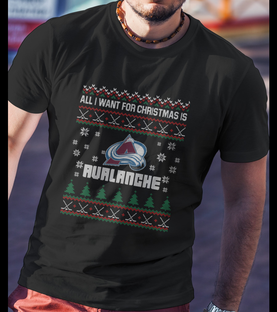 All I Want For Christmas Is Colorado Avalanche Ugly T-Shirt