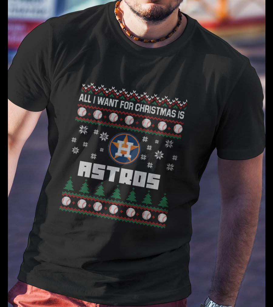 All I Want For Christmas Is Houston Astros Ugly Sweater Baseball T-Shirt