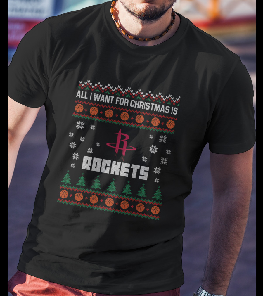 All I Want For Christmas Is Rockets Ugly Sweater For Houston Fans T-Shirt